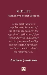 Midlife: Humanity's Secret Weapon - Andrew Jamieson