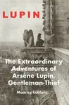 The Extraordinary Adventures of Arsene Lupin - Maurice Leblanc