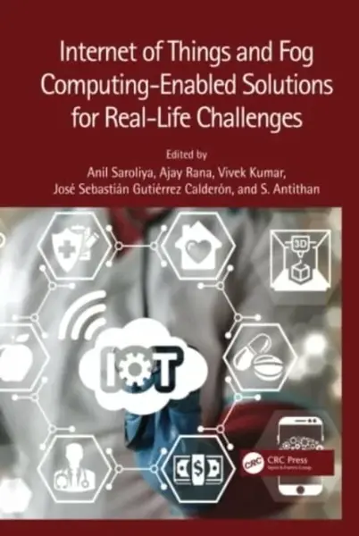 Internet of Things and Fog Computing-Enabled Solutions for Real-Life Challenges