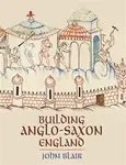 Building Anglo-Saxon England - John Blair