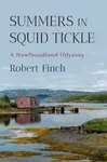 Summers in Squid Tickle – A Newfoundland Odyssey - Robert Finch
