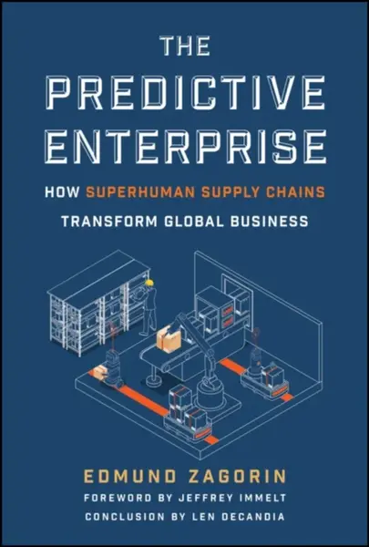 The Predictive Enterprise: How Superhuman Supply C hains Transform Global Business - Edmund Zagorin