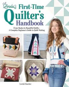 Lorelai's First-Time Quilter's Handbook - Lorelai Kuecker