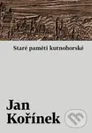 Staré paměti kutnohorské - Jan Kořínek
