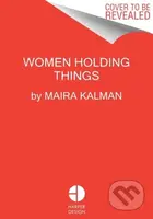 Women Holding Things - Maira Kalman - kniha z kategorie Humanitní a společenské vědy