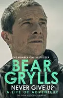 Never Give Up (A life of adventure) - Bear Grylls - kniha z kategorie Životopisy