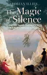 The Magic of Silence (Caspar David Friedrich's Journey Through Time) - Florian Illies