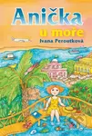 Anička u moře - Ivana Peroutková, Eva Mastníková (ilustrátor) - kniha z kategorie Pro děti