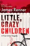 Little, Crazy Children (A True Crime Tragedy of Lost Innocence) - kniha z kategorie Životopisy, reportáže a myšlenky