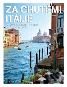Za chutěmi Itálie (Putování za jídlem a vínem od Alp až po Scílii) - kniha z kategorie Italská kuchyně