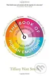 The Book of Human Emotions: An Encyclopedia of Feeling from Anger to Wanderlust