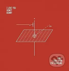I Love You Honey Bunny: Don´T Look When I´M Changing