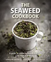 The Seaweed Cookbook - Caroline Warwick-Evans, Tim van Berkel