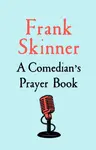 A Comedian's Prayer Book - Frank Skinner