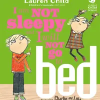Charlie and Lola: I Am Not Sleepy and I Will Not Go to Bed - Lauren Child