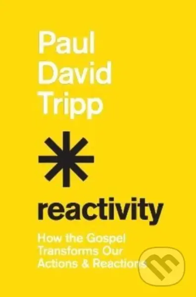 Reactivity (How the Gospel Transforms Our Actions and Reactions) - kniha z kategorie Filozofie