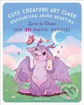 Cute Creature Art Class (Enchanting Anime Beasties - Learn to Draw over 50 Magical Monsters) - kniha z kategorie Umění, design a architektura