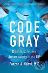 Code Gray (Death, Life, and Uncertainty in the ER) - Farzon A Nahvi