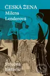 Česká žena (Stručná historie) - Milena Lenderová