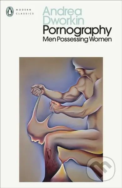 Pornography (Men Possessing Women) - Andrea Dworkin - kniha z kategorie Psychologie