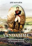 Vandamme (Napoleonův generál se špatnou pověstí) - Jiří Kovařík - kniha z kategorie Novověk