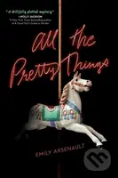 All the Pretty Things - Emily Arsenault - kniha z kategorie Pro děti