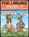 Fowl Language: Winging It: The Art of Imperfect Parenting
