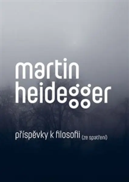 Příspěvky k filosofii (Ze spatření) - Martin Heidegger