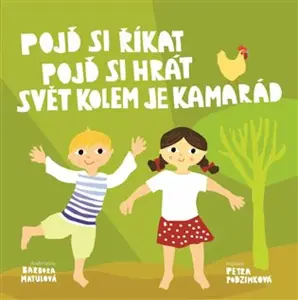 Pojď si říkat, pojď si hrát, svět kolem je kamarád - Barbora Matulová, Petra Podzimková