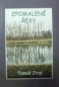 Zpomalené řeky - Tomáš Jirgl