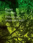 Příhody při shazování kůží - Dylan Thomas
