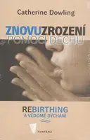 Znovuzrození pomocí dechu - Catherine Dowling
