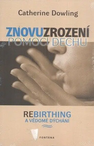 Znovuzrození pomocí dechu - Catherine Dowling