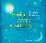 Spirála. Astrologický pohled na vývoj - Daniela Fischerová, Irena Šafránková