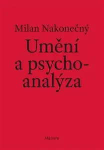 Umění a psychoanalýza - Milan Nakonečný