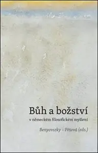 Bůh a božství v německém filosofickém myšlení - Ladislav Benyovszky, Marie Pětová