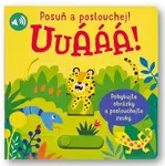 Posuň a poslouchej! Uuááá!