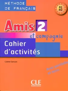 Amis et Compagnie 2 (A1/A2): Cahier d´activités - Colette Samson