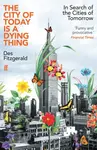 The City of Today is a Dying Thing - Des Fitzgerald