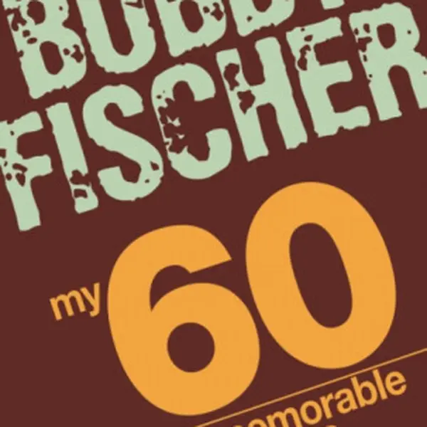 My 60 Memorable Games - Fischer Bobby