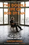 The Double Life of Bob Dylan Volume 2: 1966-2021 - Clinton Heylin
