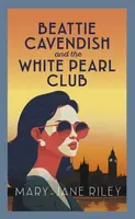 Beattie Cavendish and the White Pearl Club - Mary-Jane Riley