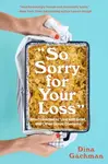 So Sorry for Your Loss - Dina Gachman