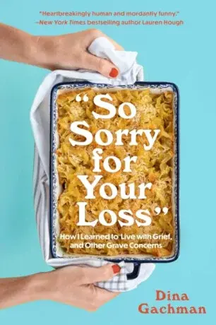 So Sorry for Your Loss - Dina Gachman