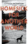 Homesick For Another World - Ottessa Moshfeghová