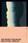 We Hexed the Moon - Seeley Mollyhall