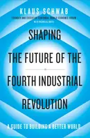 Shaping the Future of the Fourth Industrial Revolution - Klaus Schwab, Nicholas Davis