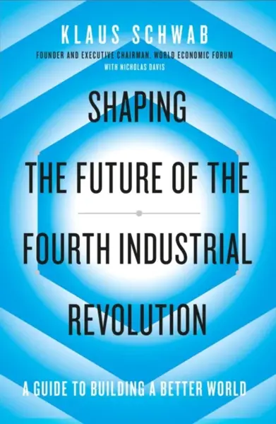 Shaping the Future of the Fourth Industrial Revolution - Klaus Schwab, Nicholas Davis