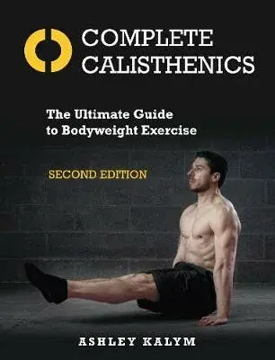 Complete Calisthenics - Kalym Ashley
