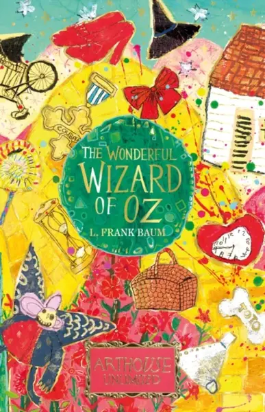 The Wonderful Wizard of Oz: ARTHOUSE Unlimited Special Edition - Lyman Frank Baum